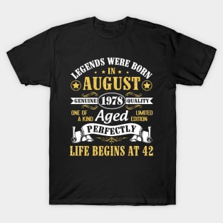 Legends Were Born In August 1978 Genuine Quality Aged Perfectly Life Begins At 42 Years Old Birthday T-Shirt